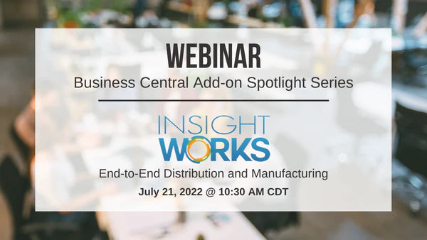 Business Central Add-on Spotlight Webinar Series | Episode #3: End-to-End Apps for Distribution and Manufacturing with Insight Works