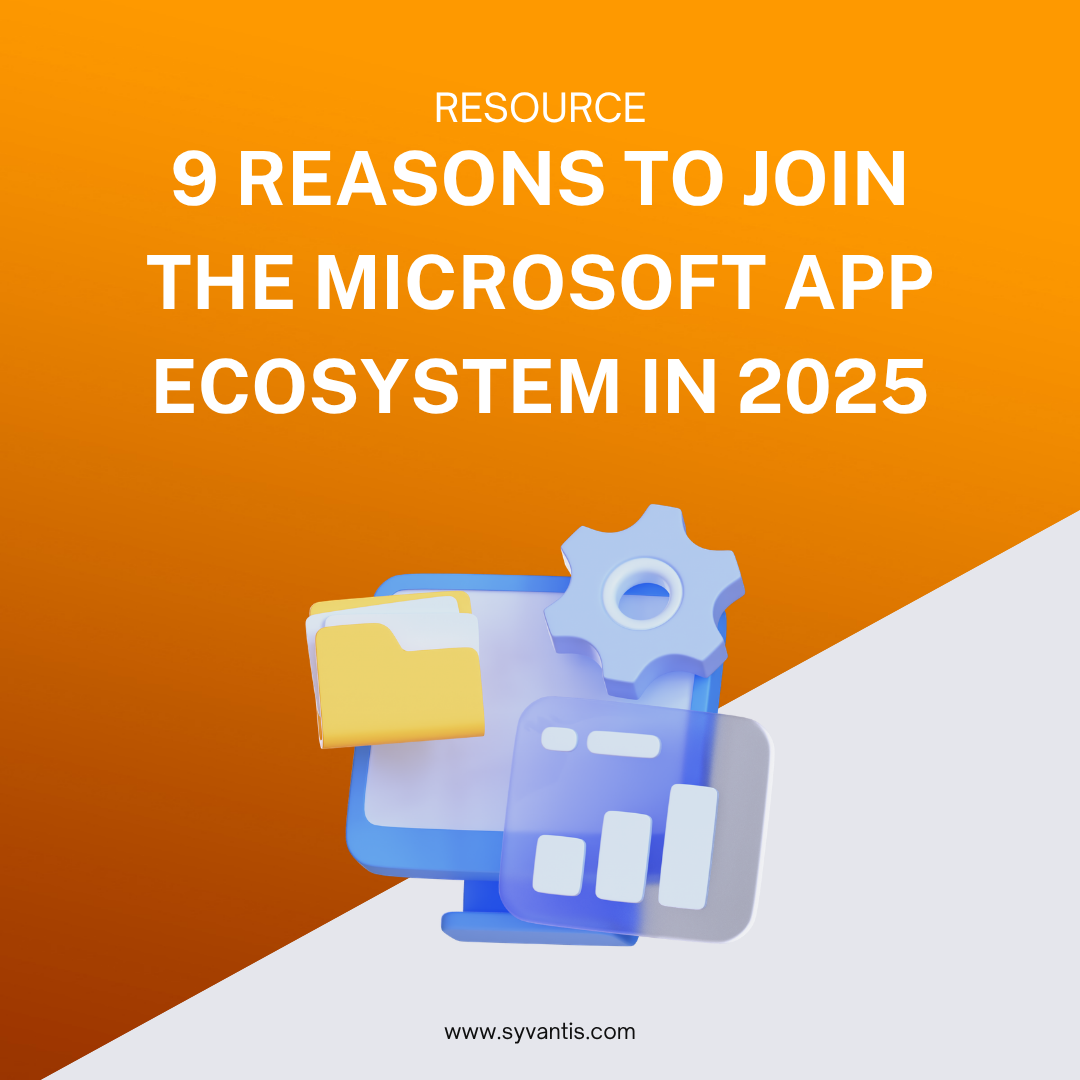 9 reasons to join the Microsoft app ecosystem in 2025 – Syvantis ...