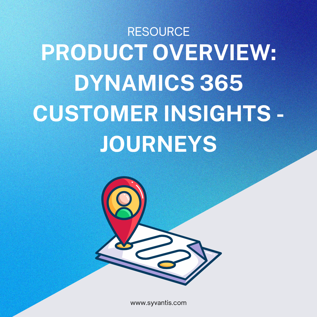 Product overview: Dynamics 365 Customer Insights - Journeys – Syvantis ...